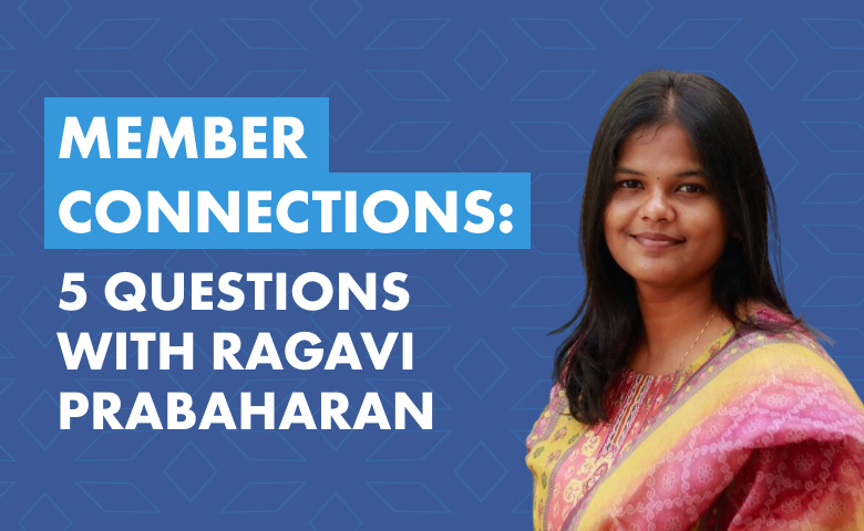 Member Connections: 5 Questions with Ragavi Prabaharan