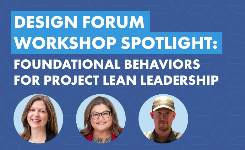 Design Forum Workshop Spotlight: Building Foundational Behaviors for Project Lean Leadership