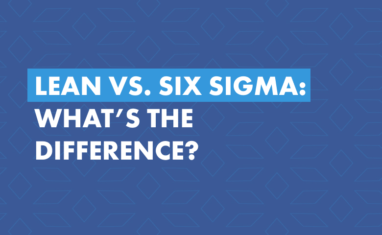 Lean vs. Six Sigma: What’s the Difference?