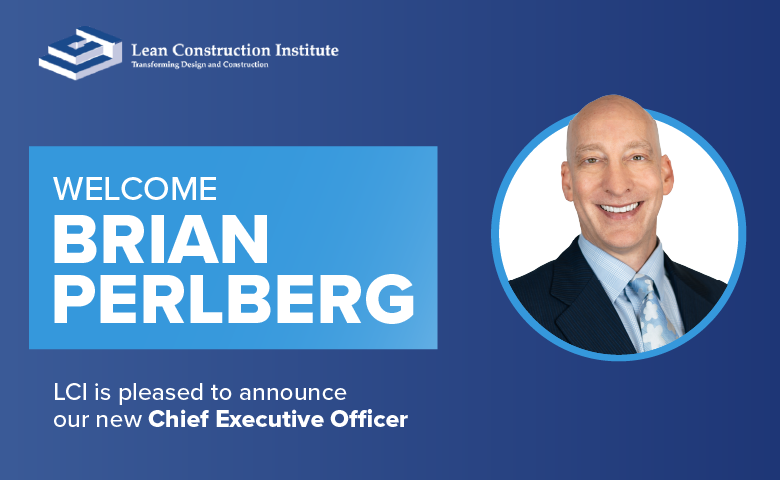 Lean Construction Institute Announces Brian Perlberg as New CEO to Advance Mission of Better Project Outcomes