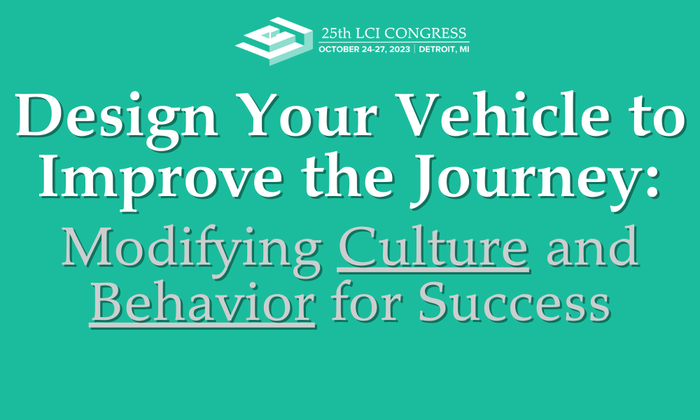 Congress Track Deep Dive: <br>Design Your Vehicle to Improve the Journey: Modifying Culture and Behavior for Success