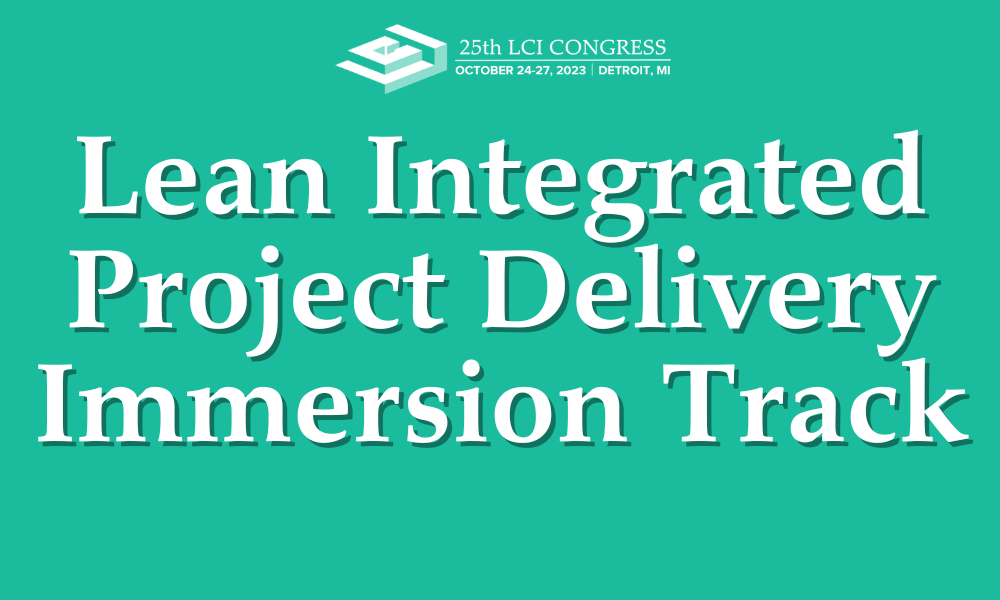 Congress Track Deep Dive: Lean Integrated Project Delivery Immersion Track