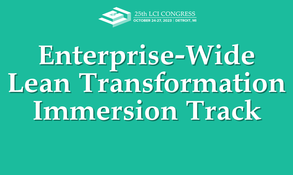 Congress Track Deep Dive: Enterprise-Wide Lean Transformation Immersion Track