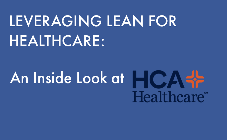 Leveraging Lean for Healthcare: An Inside Look at HCA Healthcare